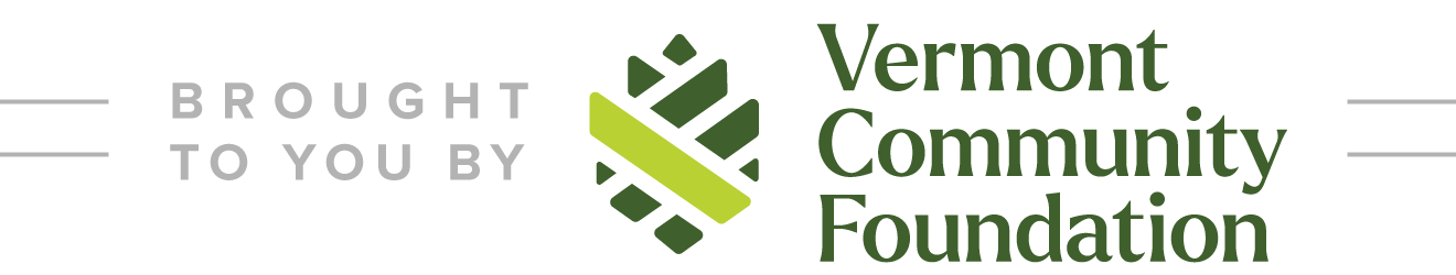 Brought to you by Vermont Community Foundation